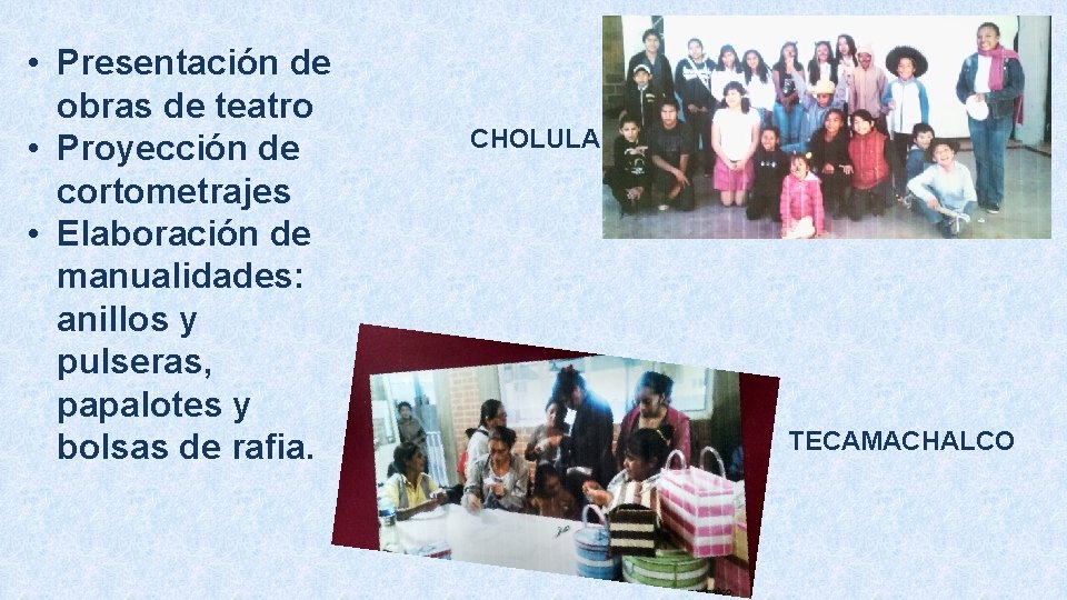  • Presentación de obras de teatro • Proyección de cortometrajes • Elaboración de