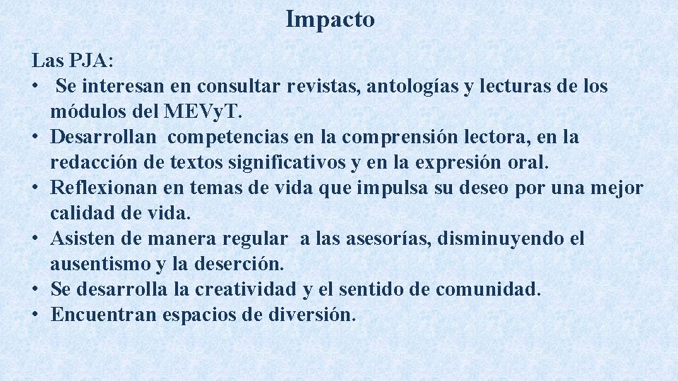 Impacto Las PJA: • Se interesan en consultar revistas, antologías y lecturas de los