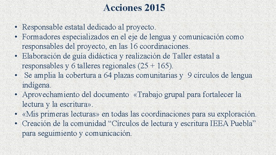 Acciones 2015 • Responsable estatal dedicado al proyecto. • Formadores especializados en el eje