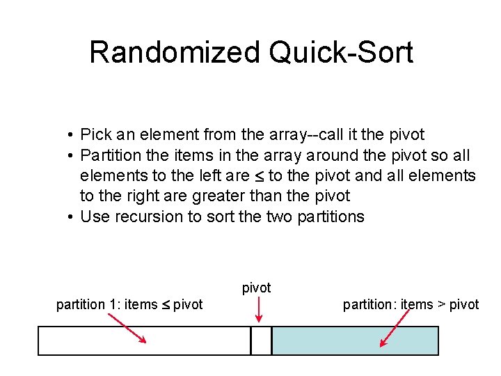Randomized Quick-Sort • Pick an element from the array--call it the pivot • Partition