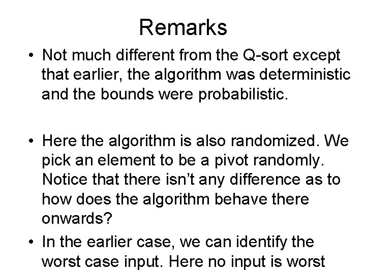 Remarks • Not much different from the Q-sort except that earlier, the algorithm was