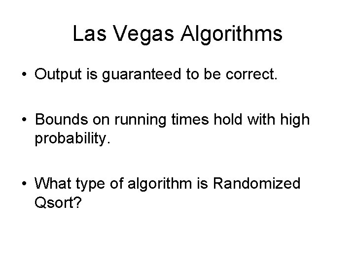 Las Vegas Algorithms • Output is guaranteed to be correct. • Bounds on running
