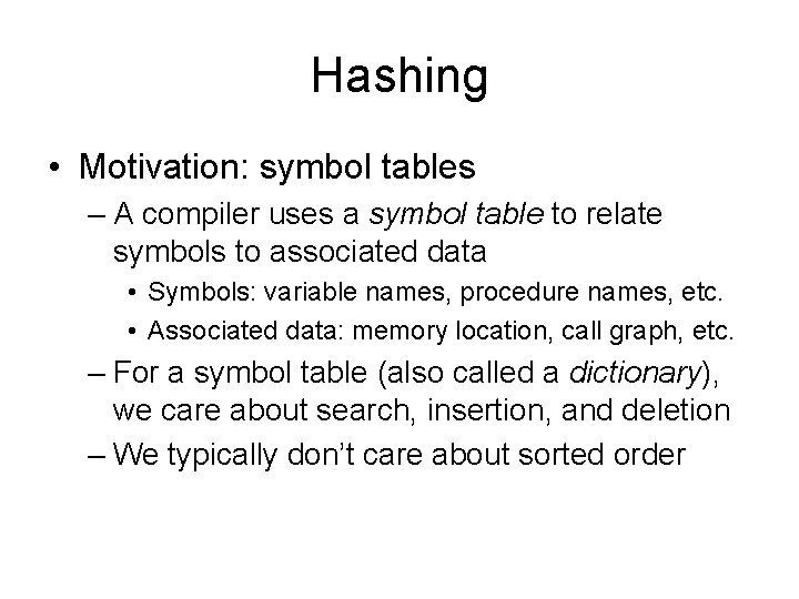 Hashing • Motivation: symbol tables – A compiler uses a symbol table to relate