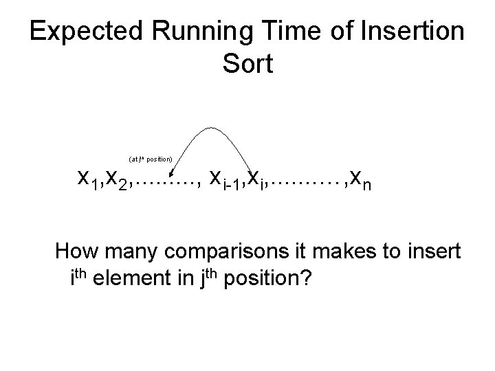 Expected Running Time of Insertion Sort (at jth position) x 1, x 2, .