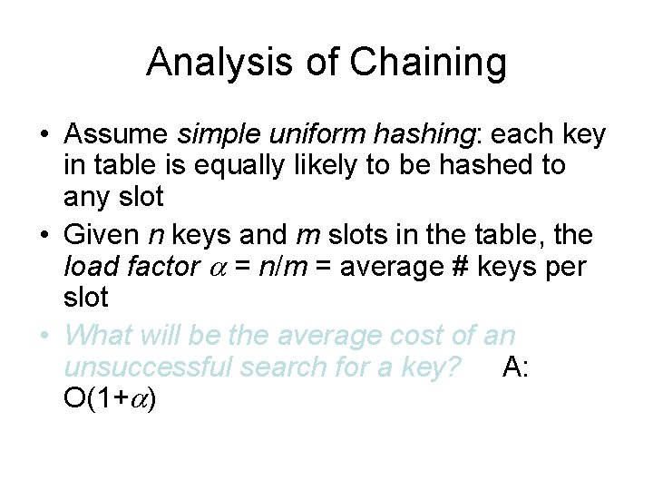 Analysis of Chaining • Assume simple uniform hashing: each key in table is equally