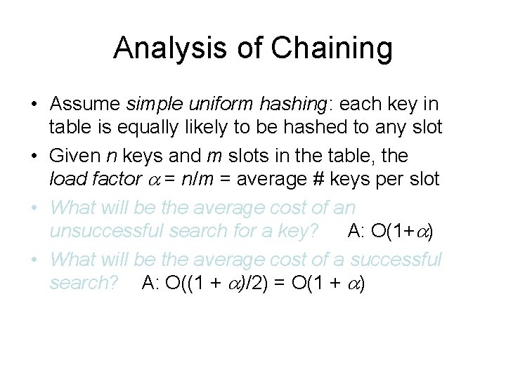 Analysis of Chaining • Assume simple uniform hashing: each key in table is equally