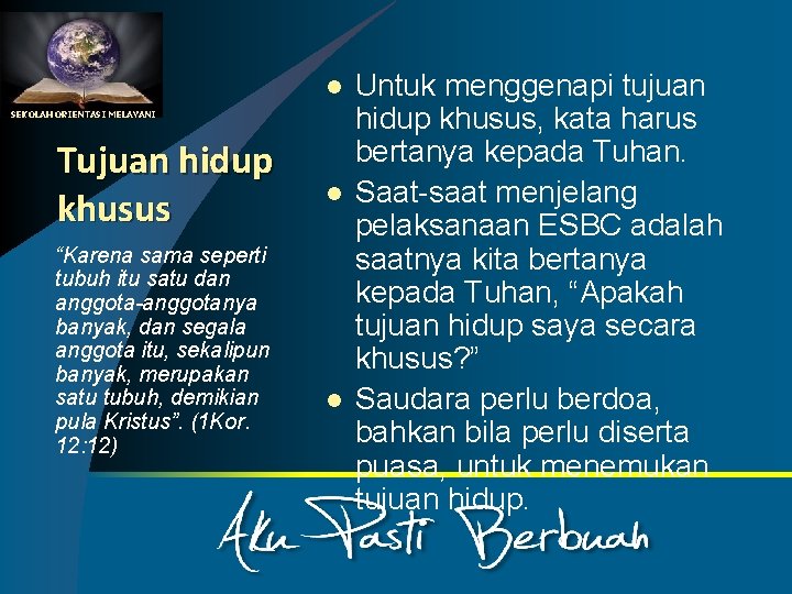 l SEKOLAH ORIENTASI MELAYANI Tujuan hidup khusus “Karena sama seperti tubuh itu satu dan