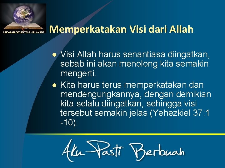 SEKOLAH ORIENTASI MELAYANI Memperkatakan Visi dari Allah l l Visi Allah harus senantiasa diingatkan,