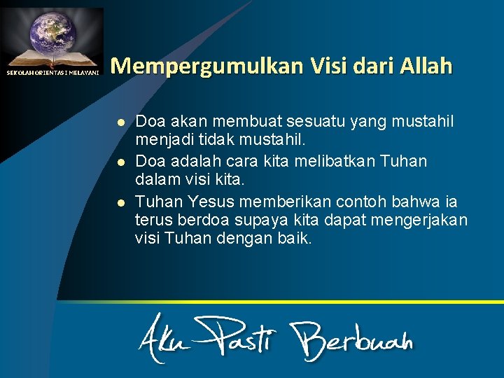 SEKOLAH ORIENTASI MELAYANI Mempergumulkan Visi dari Allah l l l Doa akan membuat sesuatu