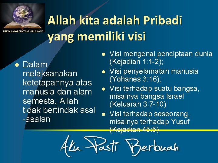 SEKOLAH ORIENTASI MELAYANI Allah kita adalah Pribadi yang memiliki visi l l Dalam melaksanakan