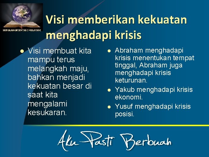 SEKOLAH ORIENTASI MELAYANI l Visi memberikan kekuatan menghadapi krisis Visi membuat kita mampu terus