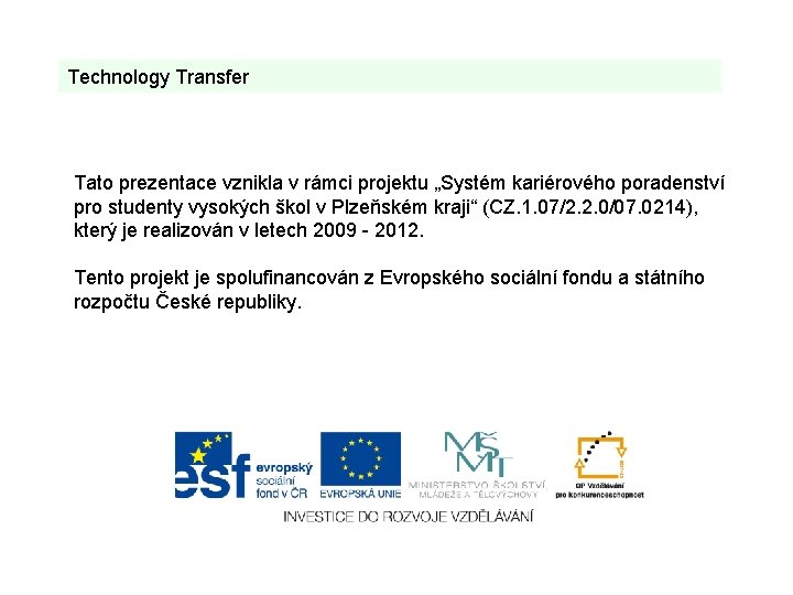 Technology Transfer Tato prezentace vznikla v rámci projektu „Systém kariérového poradenství pro studenty vysokých