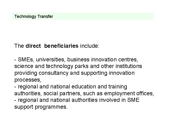 Technology Transfer The direct beneficiaries include: - SMEs, universities, business innovation centres, science and