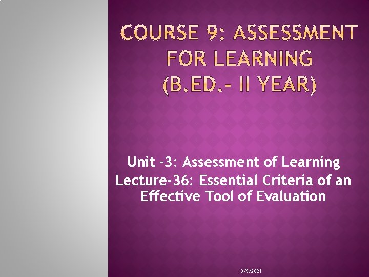 Unit -3: Assessment of Learning Lecture-36: Essential Criteria of an Effective Tool of Evaluation