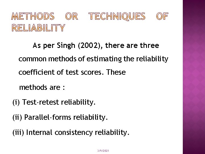 As per Singh (2002), there are three common methods of estimating the reliability coefficient