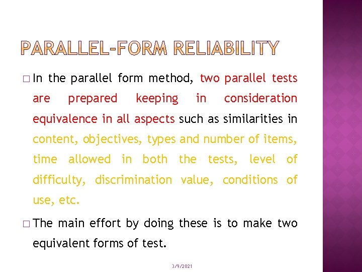 � In the parallel form method, two parallel tests are prepared keeping in consideration