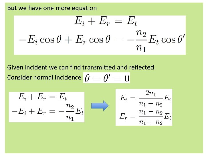 But we have one more equation Given incident we can find transmitted and reflected. But we have one more equation Given incident we can find transmitted and reflected.