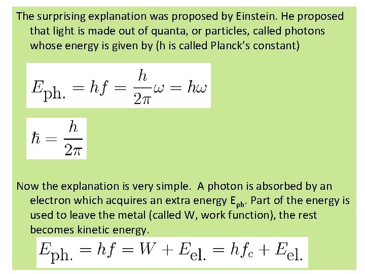 The surprising explanation was proposed by Einstein. He proposed that light is made out The surprising explanation was proposed by Einstein. He proposed that light is made out