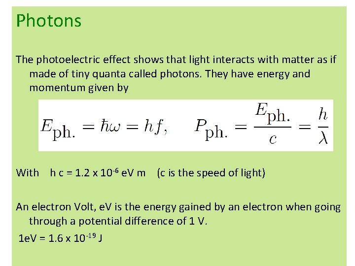 Photons The photoelectric effect shows that light interacts with matter as if made of Photons The photoelectric effect shows that light interacts with matter as if made of