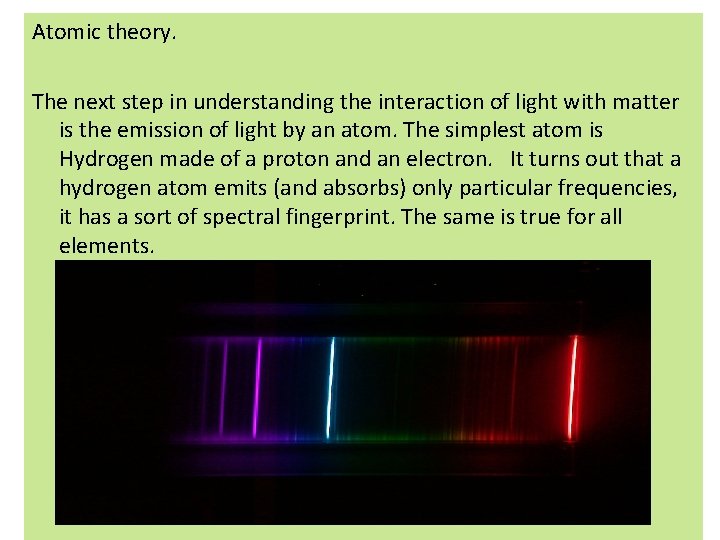 Atomic theory. The next step in understanding the interaction of light with matter is Atomic theory. The next step in understanding the interaction of light with matter is