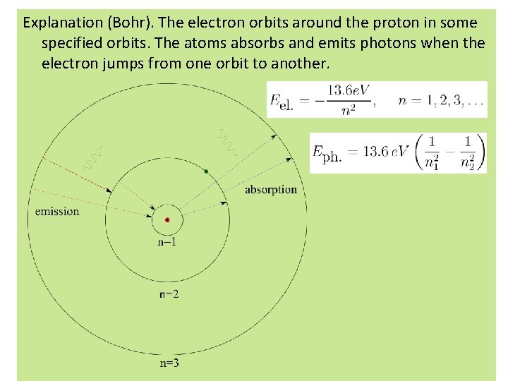 Explanation (Bohr). The electron orbits around the proton in some specified orbits. The atoms Explanation (Bohr). The electron orbits around the proton in some specified orbits. The atoms