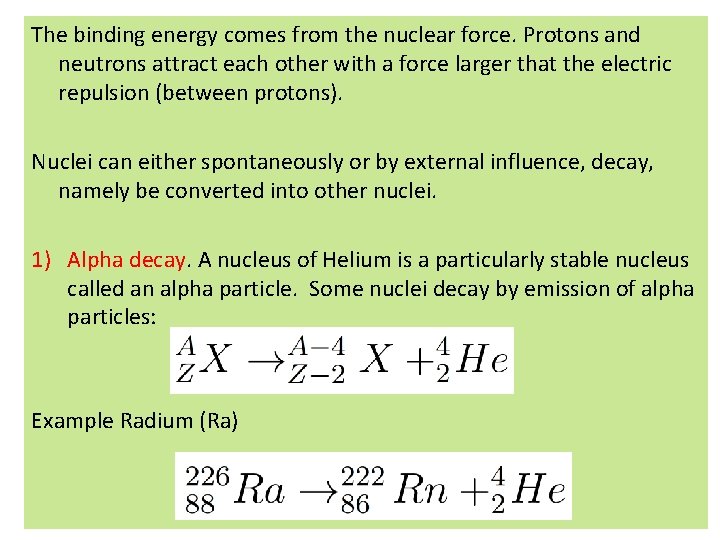 The binding energy comes from the nuclear force. Protons and neutrons attract each other The binding energy comes from the nuclear force. Protons and neutrons attract each other