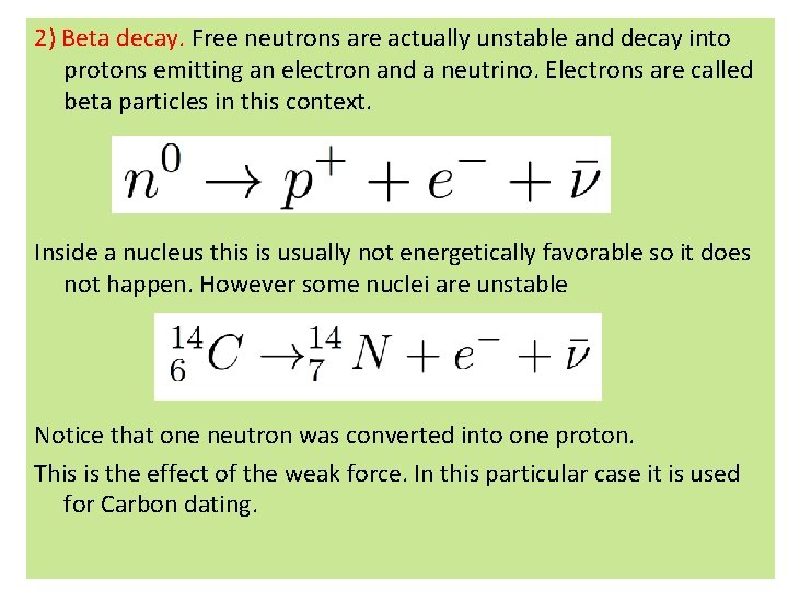 2) Beta decay. Free neutrons are actually unstable and decay into protons emitting an 2) Beta decay. Free neutrons are actually unstable and decay into protons emitting an
