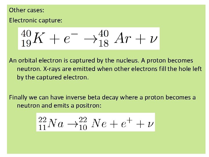 Other cases: Electronic capture: An orbital electron is captured by the nucleus. A proton Other cases: Electronic capture: An orbital electron is captured by the nucleus. A proton