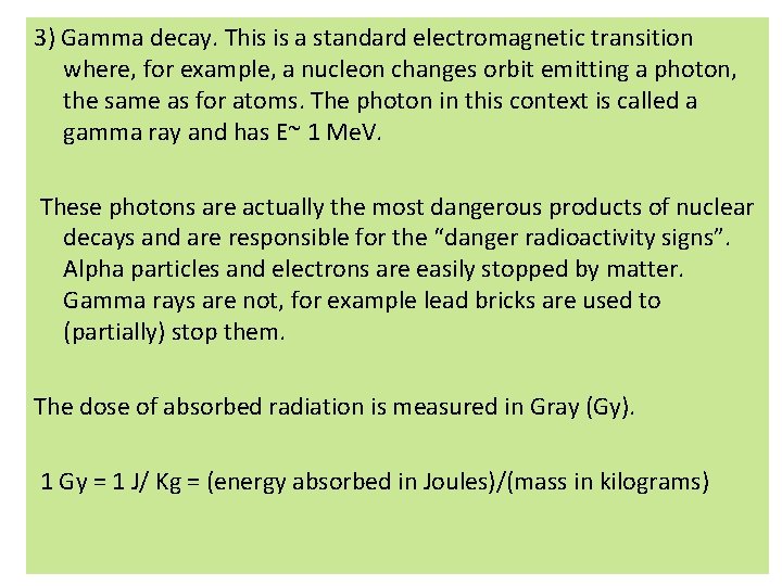 3) Gamma decay. This is a standard electromagnetic transition where, for example, a nucleon 3) Gamma decay. This is a standard electromagnetic transition where, for example, a nucleon