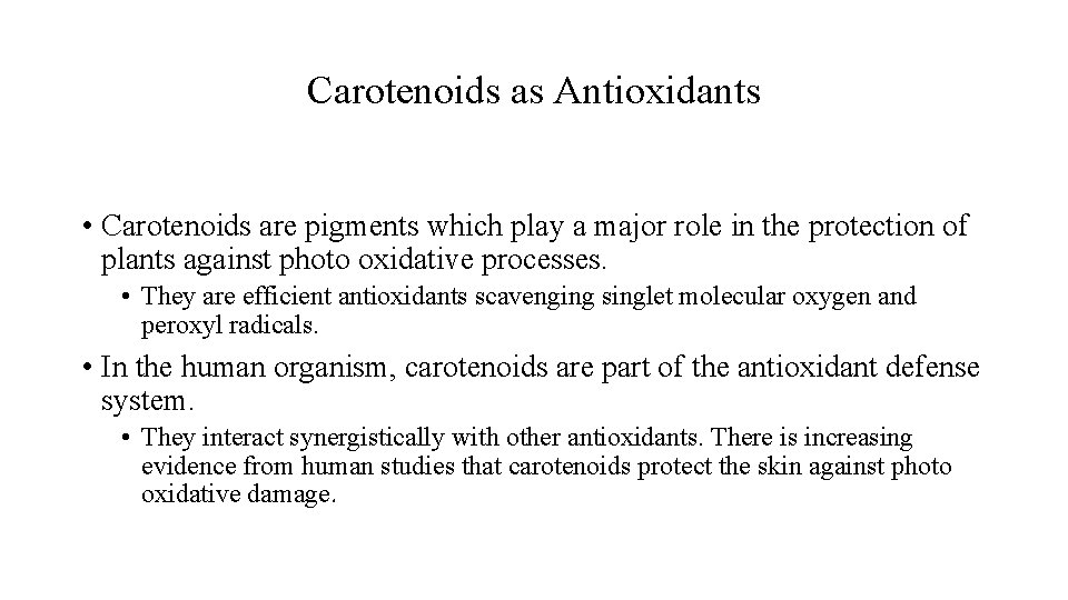 Carotenoids as Antioxidants • Carotenoids are pigments which play a major role in the