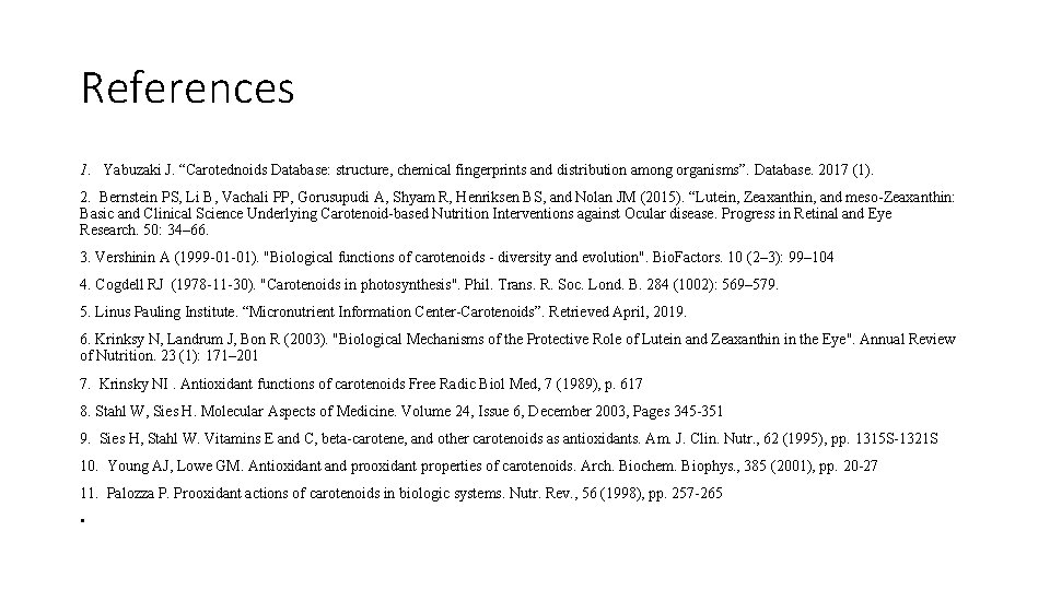 References 1. Yabuzaki J. “Carotednoids Database: structure, chemical fingerprints and distribution among organisms”. Database.