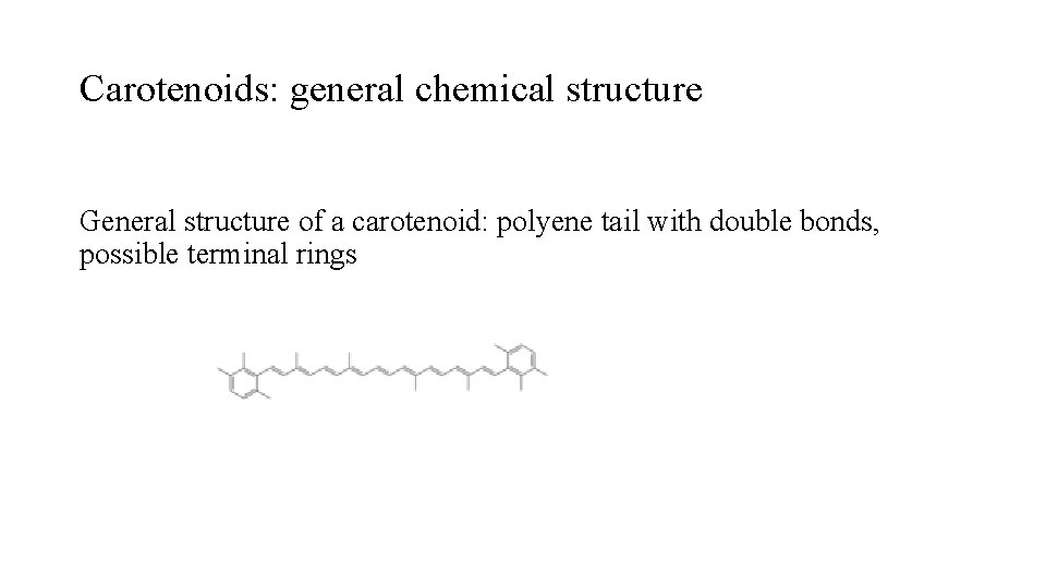 Carotenoids: general chemical structure General structure of a carotenoid: polyene tail with double bonds,