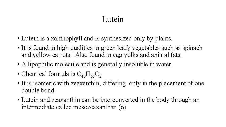 Lutein • Lutein is a xanthophyll and is synthesized only by plants. • It