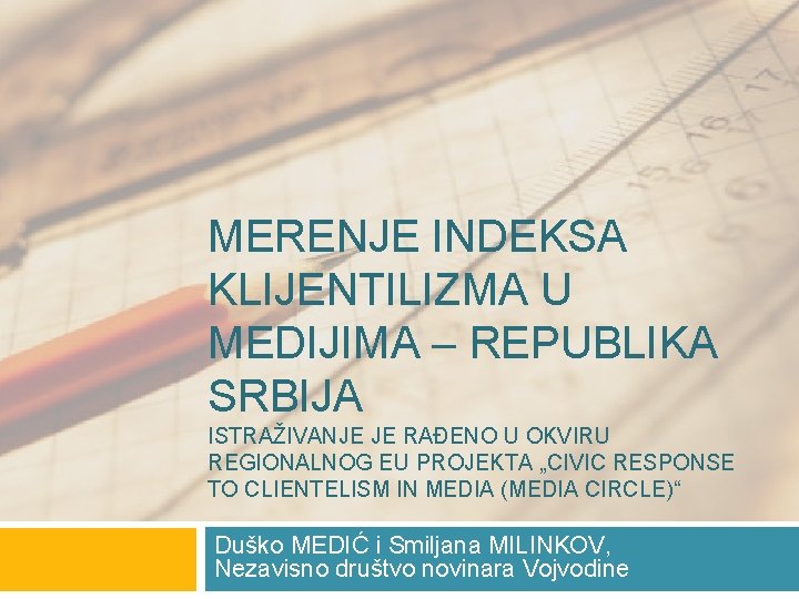 MERENJE INDEKSA KLIJENTILIZMA U MEDIJIMA – REPUBLIKA SRBIJA ISTRAŽIVANJE JE RAĐENO U OKVIRU REGIONALNOG