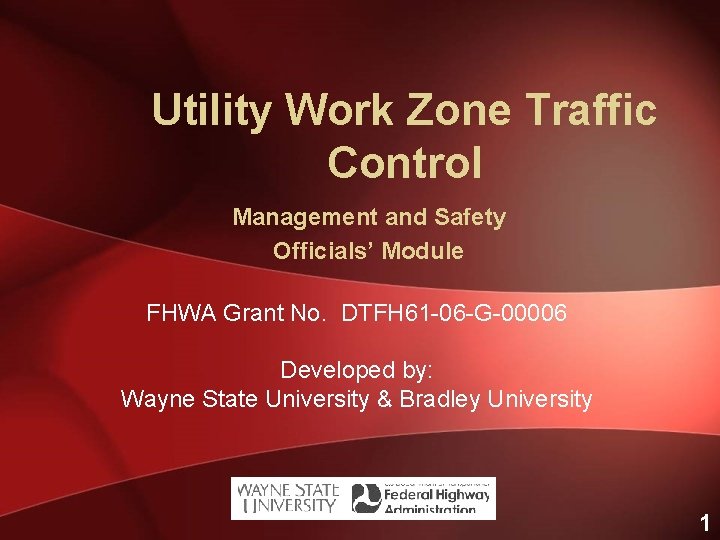 Utility Work Zone Traffic Control Management and Safety Officials’ Module FHWA Grant No. DTFH