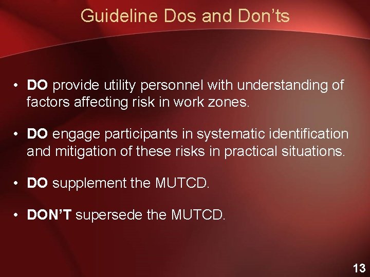 Guideline Dos and Don’ts • DO provide utility personnel with understanding of factors affecting