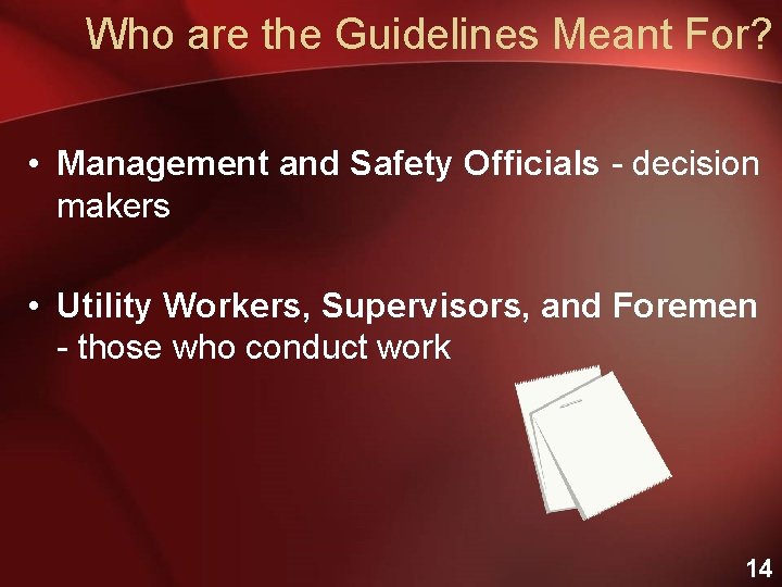 Who are the Guidelines Meant For? • Management and Safety Officials - decision makers