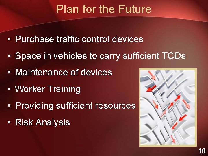 Plan for the Future • Purchase traffic control devices • Space in vehicles to