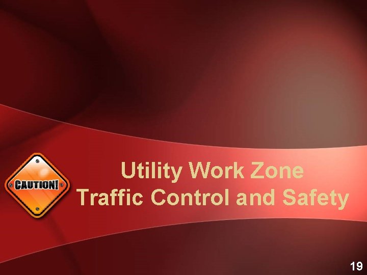 Utility Work Zone Traffic Control and Safety 19 