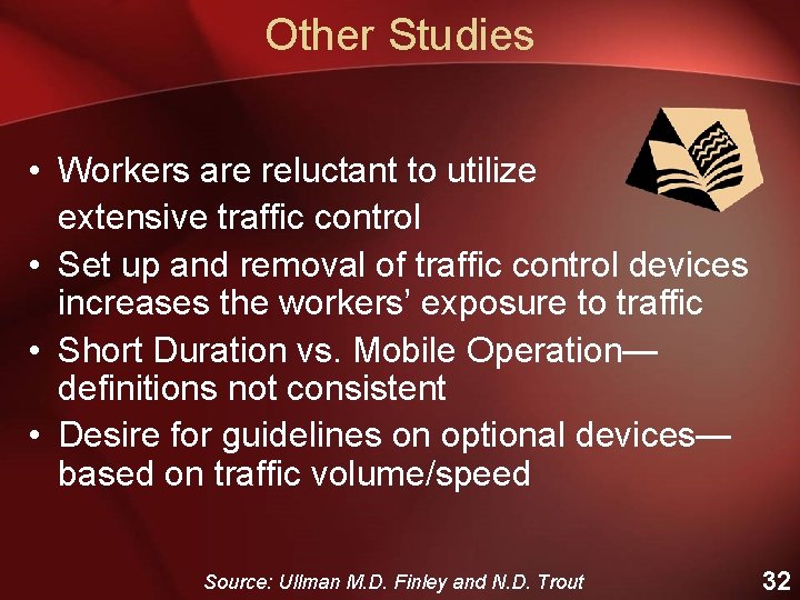 Other Studies • Workers are reluctant to utilize extensive traffic control • Set up