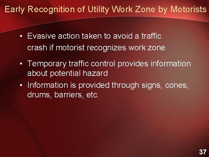 Early Recognition of Utility Work Zone by Motorists • Evasive action taken to avoid