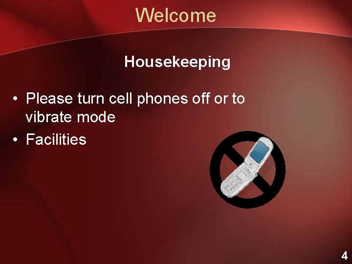 Welcome Housekeeping • Please turn cell phones off or to vibrate mode • Facilities