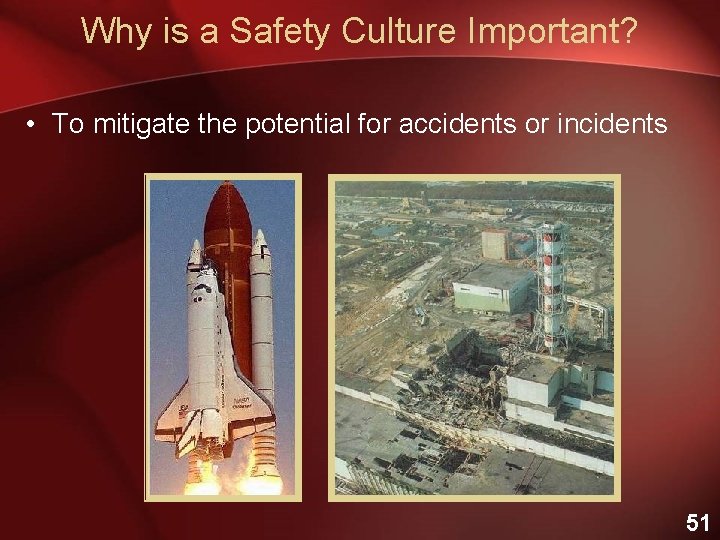 Why is a Safety Culture Important? • To mitigate the potential for accidents or