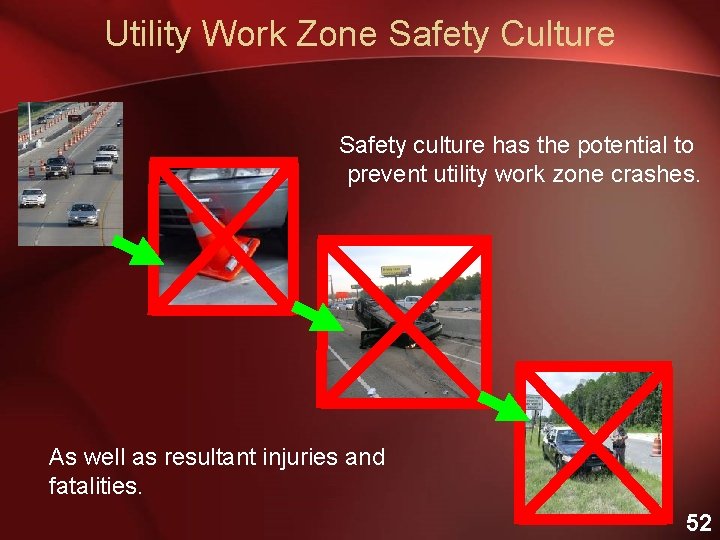 Utility Work Zone Safety Culture Safety culture has the potential to prevent utility work