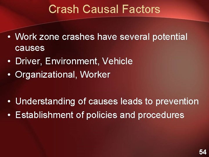 Crash Causal Factors • Work zone crashes have several potential causes • Driver, Environment,