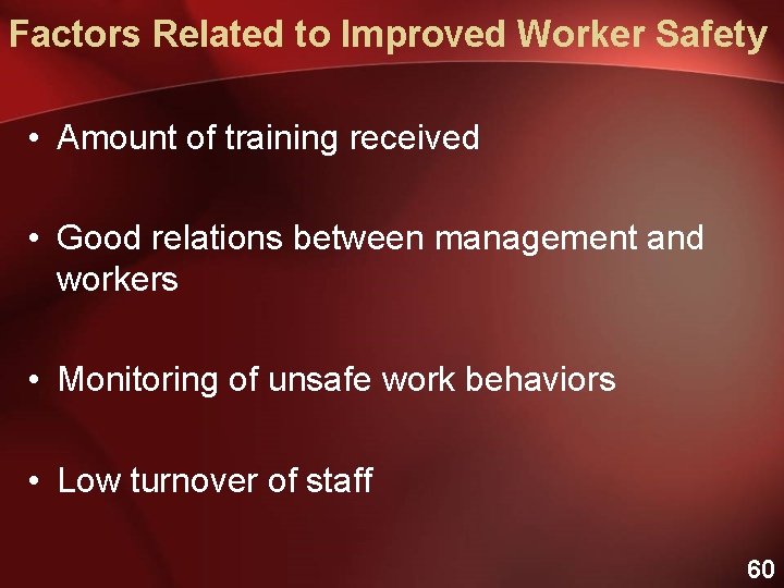 Factors Related to Improved Worker Safety • Amount of training received • Good relations