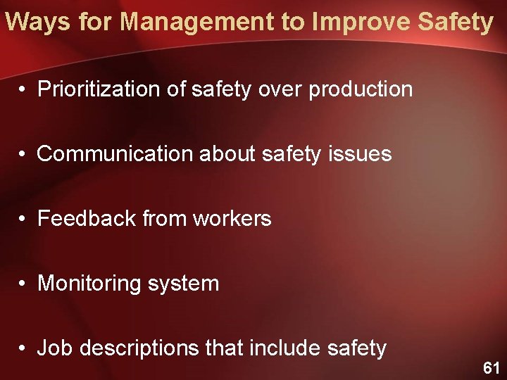 Ways for Management to Improve Safety • Prioritization of safety over production • Communication