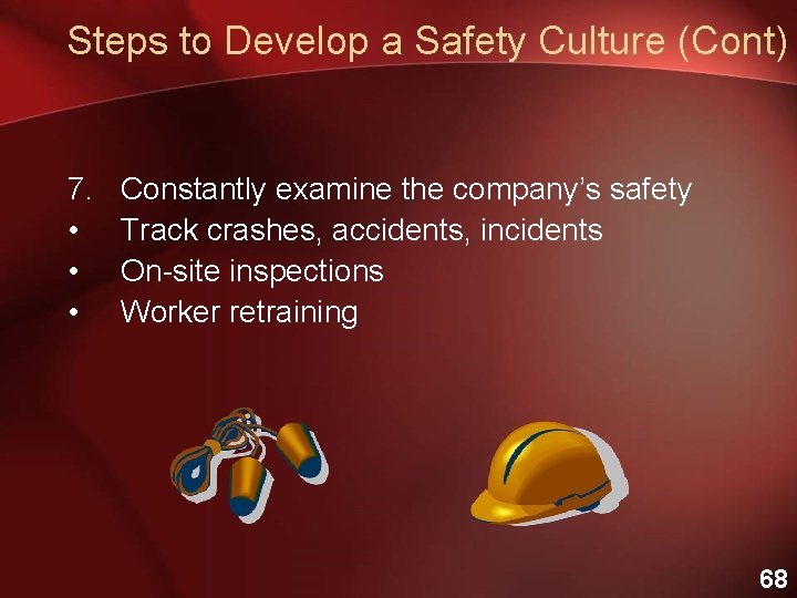 Steps to Develop a Safety Culture (Cont) 7. • • • Constantly examine the