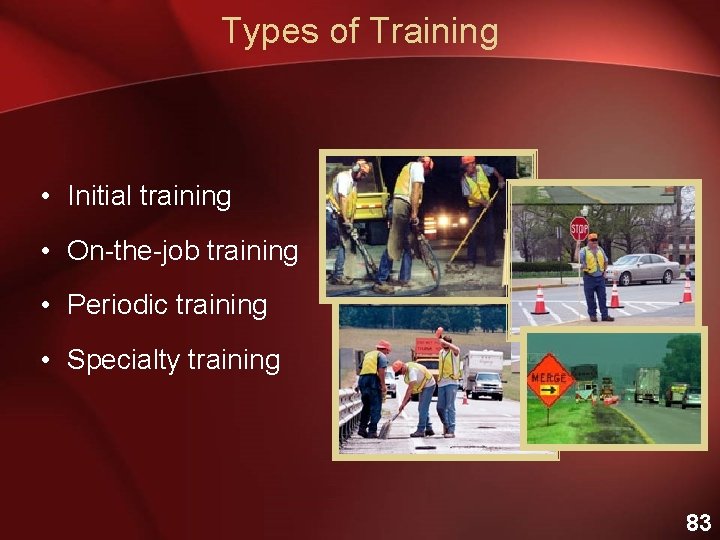 Types of Training • Initial training • On-the-job training • Periodic training • Specialty