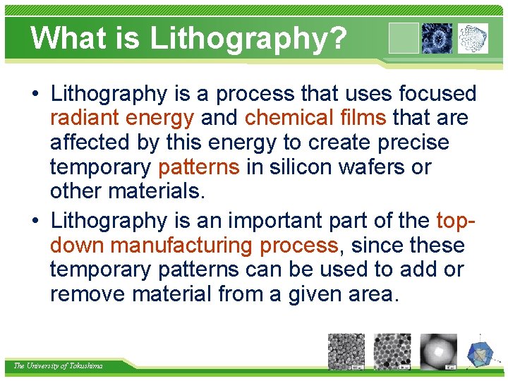 What is Lithography? • Lithography is a process that uses focused radiant energy and